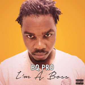 ดาวน์โหลดและฟังเพลง I'm a Boss (Explicit) พร้อมเนื้อเพลงจาก BQ PRO