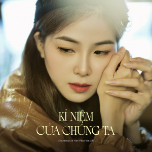 收聽Phan Yến Nhi的Kỷ Niệm Của Chúng Ta歌詞歌曲