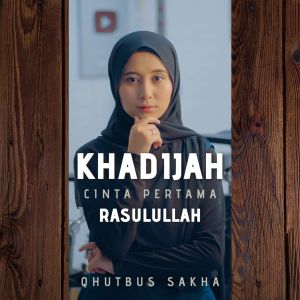 Album Khadijah Cinta Pertama Rasulullah oleh Qhutbus Sakha