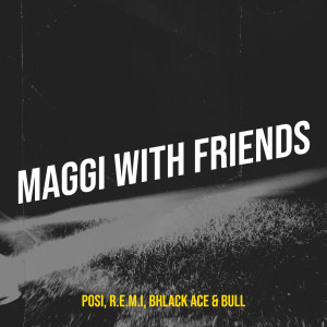 Listen to Maggi With Friends (Explicit) song with lyrics from Posi