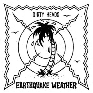 Listen to Earthquake Weather song with lyrics from Dirty Heads