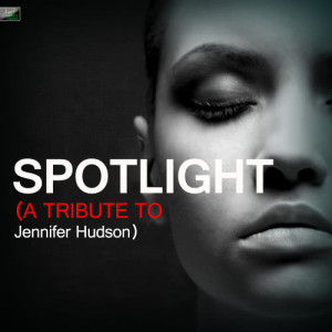ดาวน์โหลดและฟังเพลง Spotlight (A Tribute to Jennifer Hudson) พร้อมเนื้อเพลงจาก Ameritz Tribute Standards