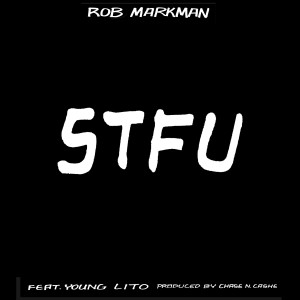 ดาวน์โหลดและฟังเพลง STFU (Explicit) พร้อมเนื้อเพลงจาก Rob Markman