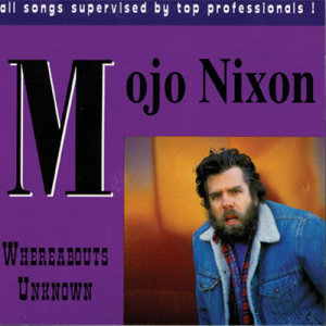 อัลบัม Whereabouts Unknown ศิลปิน Mojo Nixon