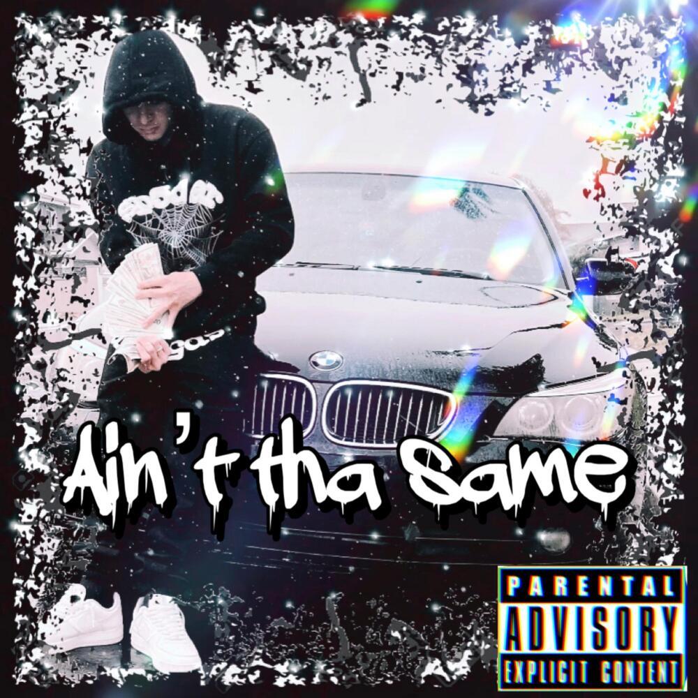 Ain’t Tha Same (Explicit)