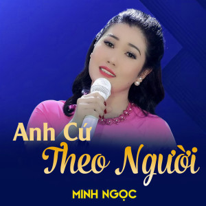 Dengarkan lagu Anh Cứ Theo Người nyanyian Minh Ngọc dengan lirik