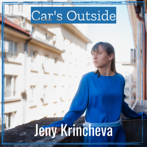 ดาวน์โหลดและฟังเพลง Car's Outside พร้อมเนื้อเพลงจาก Jeny Krincheva