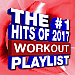 Remix Workout Factory的專輯The #1 Hits of 2017 – Workout Playlist