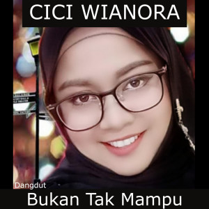 收聽Cici Wianora的Bukan Tak Mampu歌詞歌曲