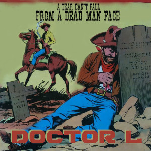 Album A Tear Can T Fall from a Dead Man Face from Doctor L