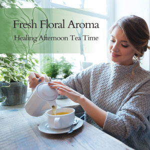 Ozawa的專輯Fresh Floral Aroma ~ Healing Afternoon Tea Time
