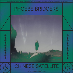 ดาวน์โหลดและฟังเพลง Chinese Satellite (Live From Sound City) พร้อมเนื้อเพลงจาก Phoebe Bridgers