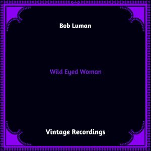 อัลบัม Wild Eyed Woman (Hq remastered 2023) ศิลปิน Bob Luman