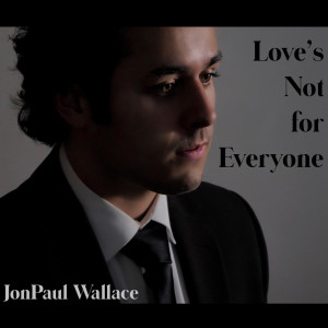 JonPaul Wallace的專輯Love's Not for Everyone