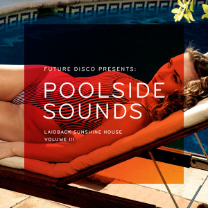 อัลบัม Future Disco Presents: Poolside Sounds, Vol. 3 ศิลปิน Various