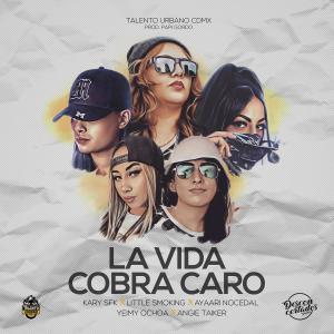 La Vida Cobra Caro (Feat. Little Smoking, Ayaari Nocedal, Yeimy Ochoa, Angie Taiker, PigBoi Papi) (Explicit) dari Ayaari Nocedal