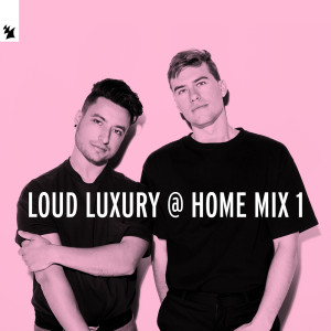 Album Loud Luxury @ Home Mix 1 (Explicit) oleh Loud Luxury