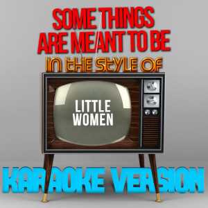 收聽Karaoke - Ameritz的Some Things Are Meant to Be (In the Style of Little Women) [Karaoke Version] (Karaoke Version)歌詞歌曲