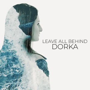 ดาวน์โหลดและฟังเพลง Leave All Behind พร้อมเนื้อเพลงจาก Dorka