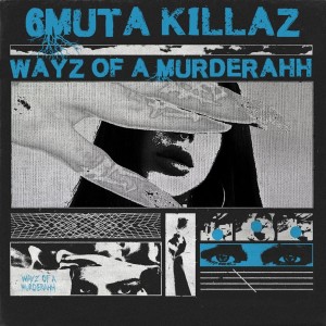 收聽6MUTA KILLAZ的Wayz of a Murderahh歌詞歌曲