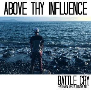Listen to Battle Cry song with lyrics from Above Thy Influence