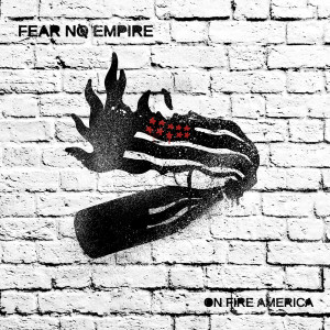 อัลบัม On Fire America (Explicit) ศิลปิน Fear No Empire