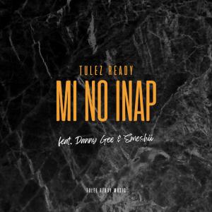 Dengarkan lagu Mi no Inap (feat. Danny Gee) [with Smeshii] (Radio Edit) nyanyian Tulez Ready dengan lirik