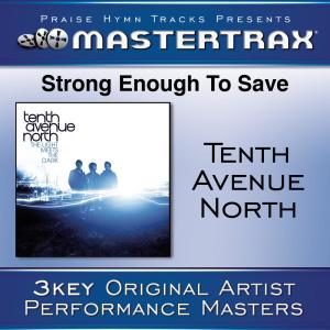 ดาวน์โหลดและฟังเพลง Strong Enough To Save (Performance Track) พร้อมเนื้อเพลงจาก Tenth Avenue North