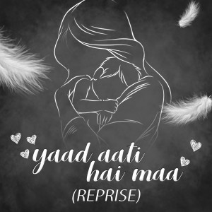 收听Mohit Manuja的Yaad Aati Hai Maa (Reprise)歌词歌曲