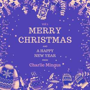 Album Merry Christmas and A Happy New Year from Charlie Mingus, Vol. 1 (Explicit) from Charlie Mingus