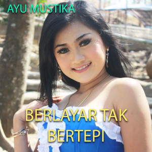 收聽Ayu Mustika的Berlayar Tak Bertepi歌詞歌曲