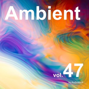日本羣星的專輯Ambient, Vol. 47 -Instrumental BGM- by Audiostock