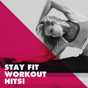 Album Stay Fit Workout Hits! oleh Fitness Cardio Jogging Experts