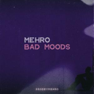 Dengarkan Bad Moods lagu dari mehro dengan lirik