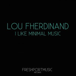 收聽Lou Fherdinand的I Like Minimal Music歌詞歌曲