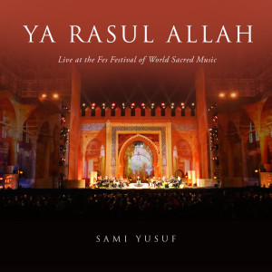 Sami Yusuf的专辑Ya Rasul Allah, Pt. 2 (Live at the Fes Festival of World Sacred Music)