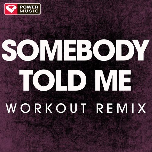 Somebody Told Me (Workout Remix)