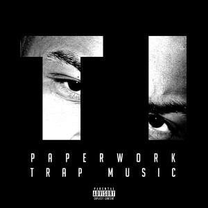 T.I.的專輯Paperwork : Trap Music