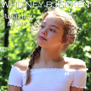 收聽Whitney Bjerken的Amazing to Me歌詞歌曲