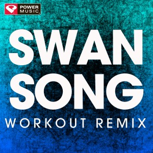 ดาวน์โหลดและฟังเพลง Swan Song (Extended Workout Remix) พร้อมเนื้อเพลงจาก Power Music Workout