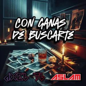 Aslam的專輯Con Ganas De Buscarte (feat. Axel TL)