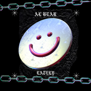 Listen to Lately (Explicit) song with lyrics from Al Bear