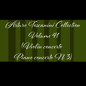 Artur Rubinstein的专辑Arturo toscanini collection-, Vol. 41 (Violin concerto - piano concerto n. 3)