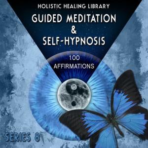 Holistic Healing Library的專輯Guided Meditation and Self-Hypnosis (100 Affirmations) [Series 8]