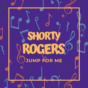 Shorty Rogers的专辑Jump For Me