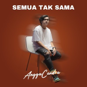 Listen to Semua Tak Sama song with lyrics from Angga Candra