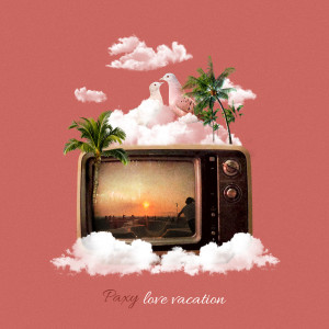 อัลบัม Love Vacation [Single] ศิลปิน Paxy