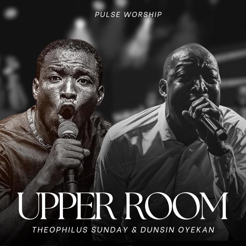 Upper Room, Vol. 1 (feat. 1spirit & Theophilus Sunday & Dunsin Oyekan)