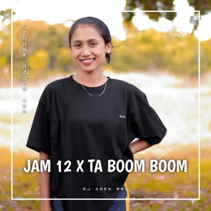 Listen to Jam 12 x Ta Boom Boom (Remix) song with lyrics from DJ ADEN RMX