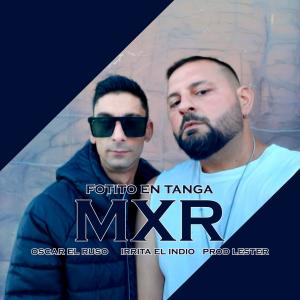 收聽M X R的Fotito En Tanga (feat. Oscar El Ruso & Irrita El Indio)歌詞歌曲